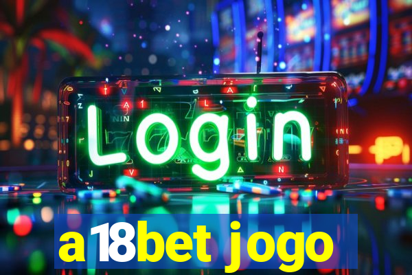 a18bet jogo